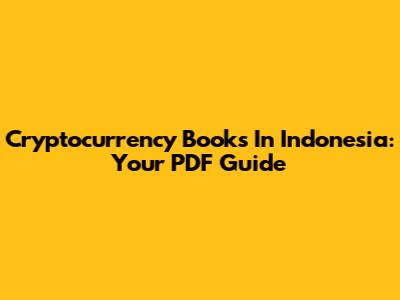 Cryptocurrency Books In Indonesia: Your PDF Guide