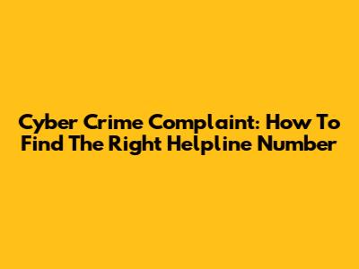 Cyber Crime Complaint: How To Find The Right Helpline Number