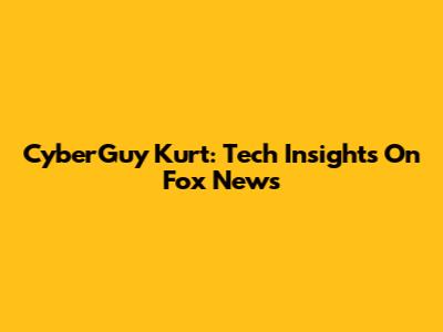 CyberGuy Kurt: Tech Insights On Fox News