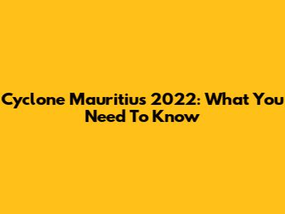 Cyclone Mauritius 2022: What You Need To Know