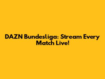 DAZN Bundesliga: Stream Every Match Live!