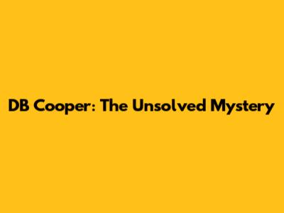 DB Cooper: The Unsolved Mystery