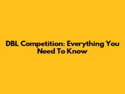 DBL Competition: Everything You Need To Know