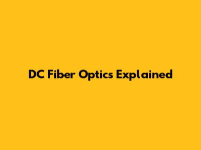 DC Fiber Optics Explained