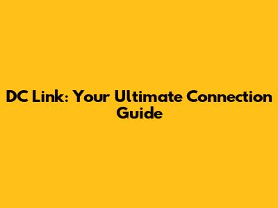 DC Link: Your Ultimate Connection Guide