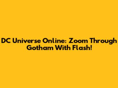 DC Universe Online: Zoom Through Gotham With Flash!