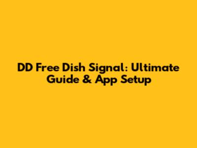 DD Free Dish Signal: Ultimate Guide & App Setup