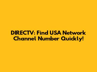 DIRECTV: Find USA Network Channel Number Quickly!