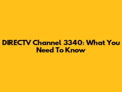 DIRECTV Channel 3340: What You Need To Know