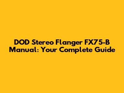 DOD Stereo Flanger FX75-B Manual: Your Complete Guide