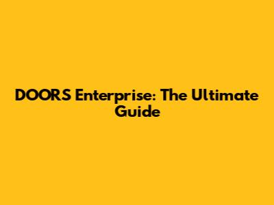 DOORS Enterprise: The Ultimate Guide