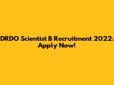 DRDO Scientist B Recruitment 2022: Apply Now!