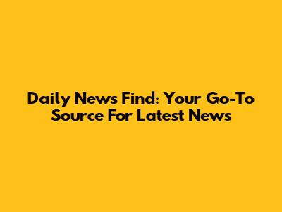 Daily News Find: Your Go-To Source For Latest News