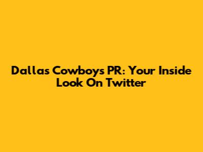 Dallas Cowboys PR: Your Inside Look On Twitter