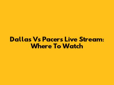 Dallas Vs Pacers Live Stream: Where To Watch