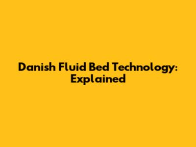 Danish Fluid Bed Technology: Explained