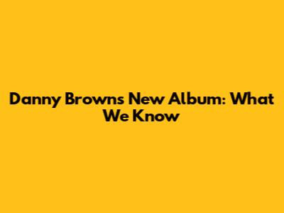 Danny Brown's New Album: What We Know