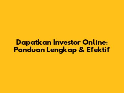 Dapatkan Investor Online: Panduan Lengkap & Efektif
