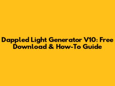 Dappled Light Generator V10: Free Download & How-To Guide