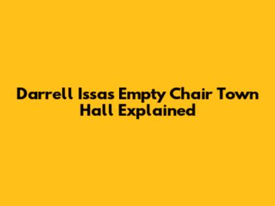Darrell Issa's Empty Chair Town Hall Explained