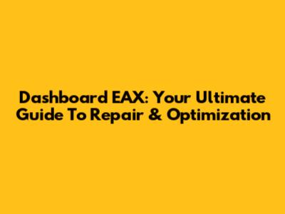 Dashboard EAX: Your Ultimate Guide To Repair & Optimization