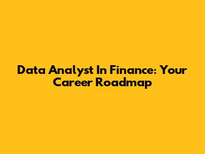 Data Analyst In Finance: Your Career Roadmap