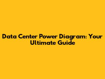Data Center Power Diagram: Your Ultimate Guide