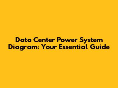 Data Center Power System Diagram: Your Essential Guide