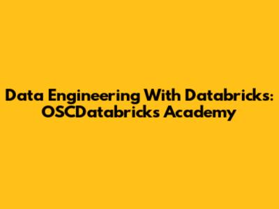 Data Engineering With Databricks: OSCDatabricks Academy