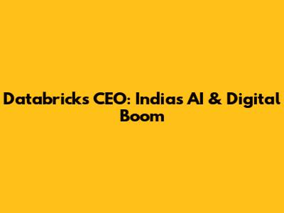 Databricks CEO: India's AI & Digital Boom