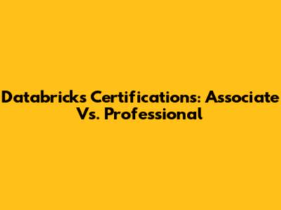 Databricks Certifications: Associate Vs. Professional