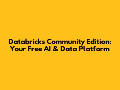 Databricks Community Edition: Your Free AI & Data Platform