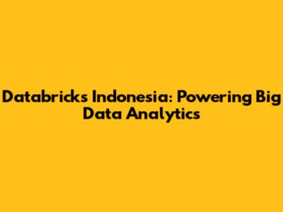 Databricks Indonesia: Powering Big Data Analytics