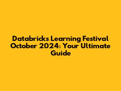 Databricks Learning Festival October 2024: Your Ultimate Guide