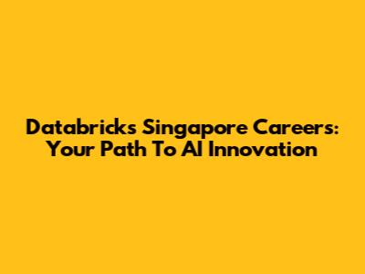 Databricks Singapore Careers: Your Path To AI Innovation