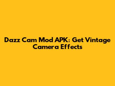 Dazz Cam Mod APK: Get Vintage Camera Effects