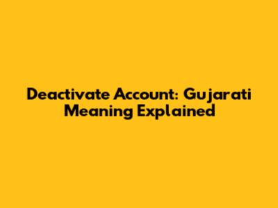 Deactivate Account: Gujarati Meaning Explained