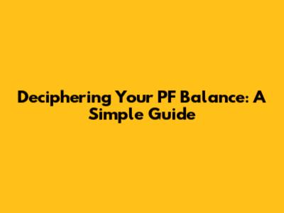 Deciphering Your PF Balance: A Simple Guide