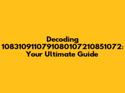 Decoding 1083109110791080107210851072: Your Ultimate Guide