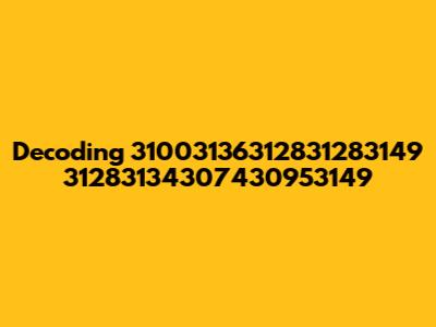 Decoding 31003136312831283149 31283134307430953149