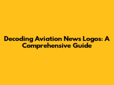 Decoding Aviation News Logos: A Comprehensive Guide