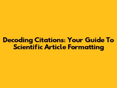 Decoding Citations: Your Guide To Scientific Article Formatting