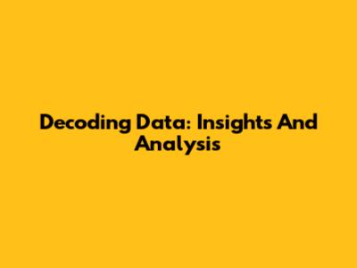 Decoding Data: Insights And Analysis