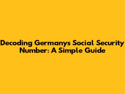 Decoding Germany's Social Security Number: A Simple Guide