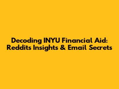 Decoding INYU Financial Aid: Reddit's Insights & Email Secrets