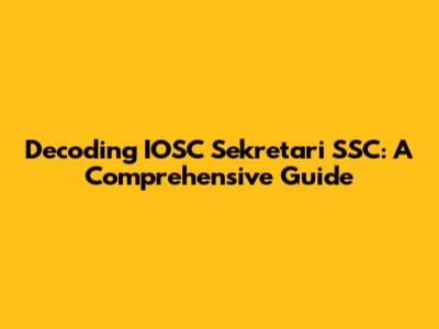 Decoding IOSC Sekretari SSC: A Comprehensive Guide