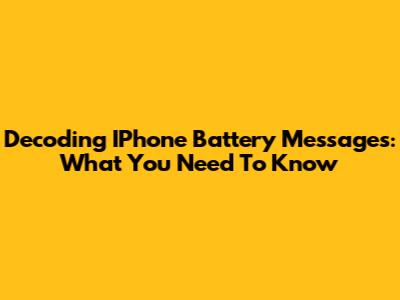 Decoding IPhone Battery Messages: What You Need To Know