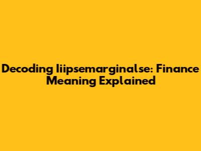 Decoding Iiipsemarginalse: Finance Meaning Explained