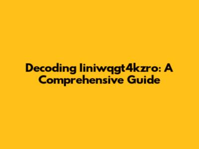 Decoding Iiniwqgt4kzro: A Comprehensive Guide