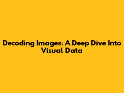 Decoding Images: A Deep Dive Into Visual Data